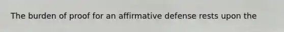 The burden of proof for an affirmative defense rests upon the