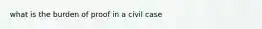 what is the burden of proof in a civil case