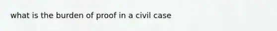 what is the burden of proof in a civil case