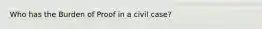 Who has the Burden of Proof in a civil case?