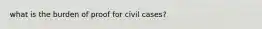 what is the burden of proof for civil cases?