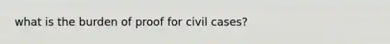 what is the burden of proof for civil cases?