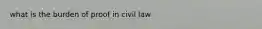 what is the burden of proof in civil law