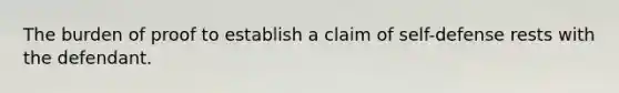 The burden of proof to establish a claim of self-defense rests with the defendant.