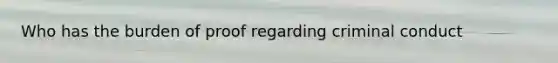 Who has the burden of proof regarding criminal conduct