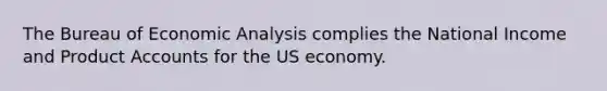 The Bureau of Economic Analysis complies the National Income and Product Accounts for the US economy.