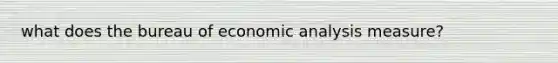 what does the bureau of economic analysis measure?