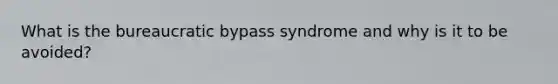 What is the bureaucratic bypass syndrome and why is it to be avoided?