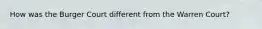 How was the Burger Court different from the Warren Court?