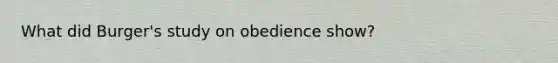 What did Burger's study on obedience show?