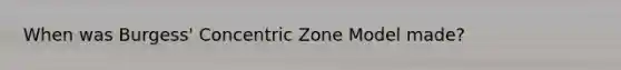 When was Burgess' Concentric Zone Model made?