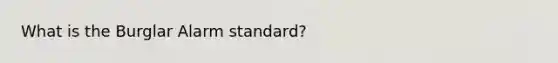 What is the Burglar Alarm standard?