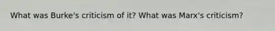 What was Burke's criticism of it? What was Marx's criticism?