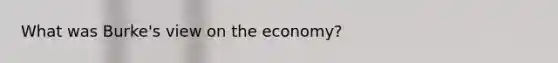 What was Burke's view on the economy?