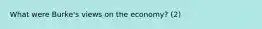 What were Burke's views on the economy? (2)