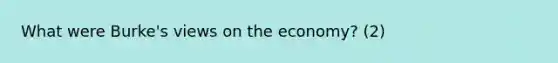 What were Burke's views on the economy? (2)