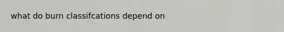 what do burn classifcations depend on