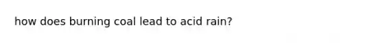 how does burning coal lead to acid rain?