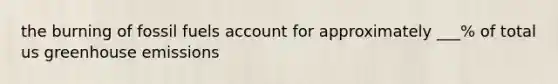 the burning of fossil fuels account for approximately ___% of total us greenhouse emissions