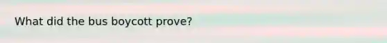 What did the bus boycott prove?