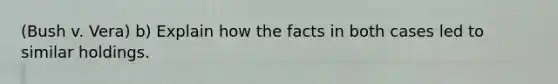 (Bush v. Vera) b) Explain how the facts in both cases led to similar holdings.