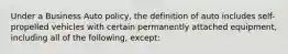 Under a Business Auto policy, the definition of auto includes self-propelled vehicles with certain permanently attached equipment, including all of the following, except: