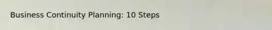 Business Continuity Planning: 10 Steps