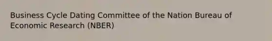 Business Cycle Dating Committee of the Nation Bureau of Economic Research (NBER)