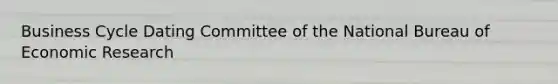 Business Cycle Dating Committee of the National Bureau of Economic Research