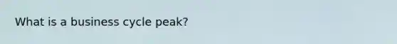 What is a business cycle peak?