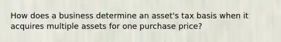 How does a business determine an asset's tax basis when it acquires multiple assets for one purchase price?