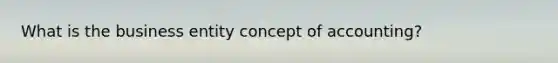 What is the business entity concept of accounting?