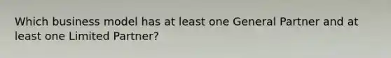 Which business model has at least one General Partner and at least one Limited Partner?
