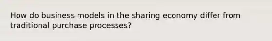 How do business models in the sharing economy differ from traditional purchase processes?