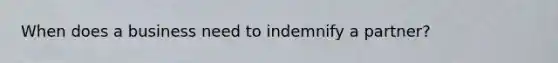 When does a business need to indemnify a partner?