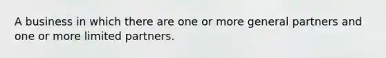 A business in which there are one or more general partners and one or more limited partners.