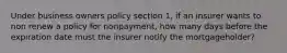 Under business owners policy section 1, if an insurer wants to non renew a policy for nonpayment, how many days before the expiration date must the insurer notify the mortgageholder?