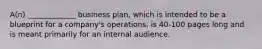 A(n) _____________ business plan, which is intended to be a blueprint for a company's operations, is 40-100 pages long and is meant primarily for an internal audience.