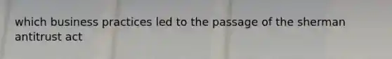 which business practices led to the passage of the sherman antitrust act