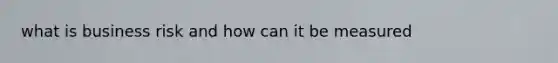 what is business risk and how can it be measured