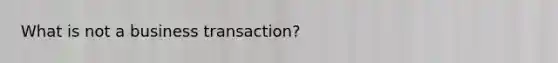 What is not a business transaction?