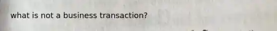 what is not a business transaction?