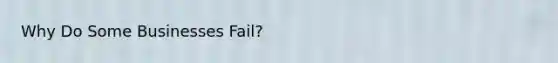 Why Do Some Businesses Fail?