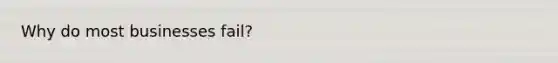 Why do most businesses fail?