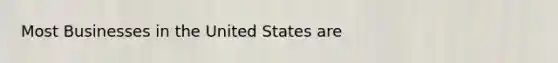 Most Businesses in the United States are