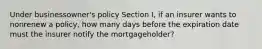 Under businessowner's policy Section I, if an insurer wants to nonrenew a policy, how many days before the expiration date must the insurer notify the mortgageholder?