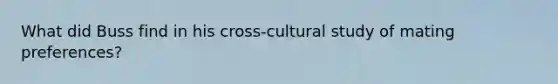 What did Buss find in his cross-cultural study of mating preferences?