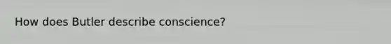 How does Butler describe conscience?