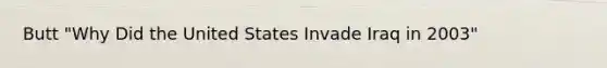 Butt "Why Did the United States Invade Iraq in 2003"