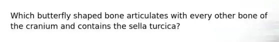 Which butterfly shaped bone articulates with every other bone of the cranium and contains the sella turcica?